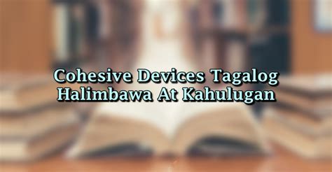 devices in tagalog|Cohesive Devices Tagalog – Halimbawa At Kahulugan.